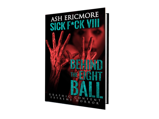 Sick F*ck 8: Behind the Eight Ball- Signed Paperback