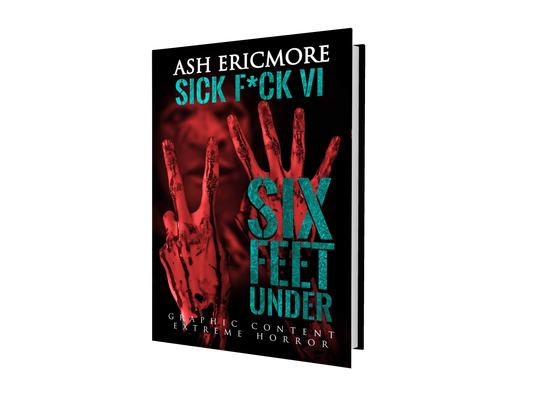 Sick F*ck 6: Six Feet Under - Signed Paperback
